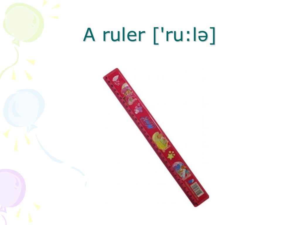 A ruler ['ru:lə]